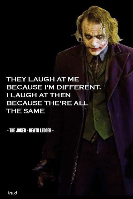 The Joker - Heath Ledger Quote: “They Laugh at Me Because I'm Different. I Laugh at Then Because The're All The Same”