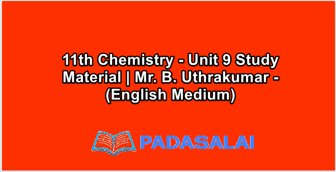 11th Chemistry - Unit 9 Study Material | Mr. B. Uthrakumar - (English Medium)