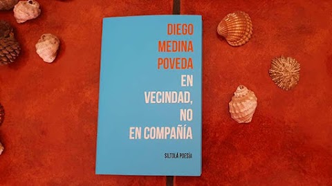«En vecindad, no en compañía», de Diego Medina Poveda (Siltolá Poesía)