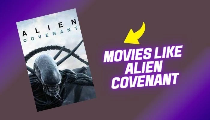 11 Movies Like Alien Covenant You Must Watch: A Cinematic Odyssey