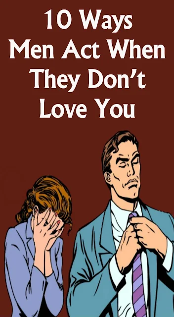 10 Ways Men Act When They Don’T Love You