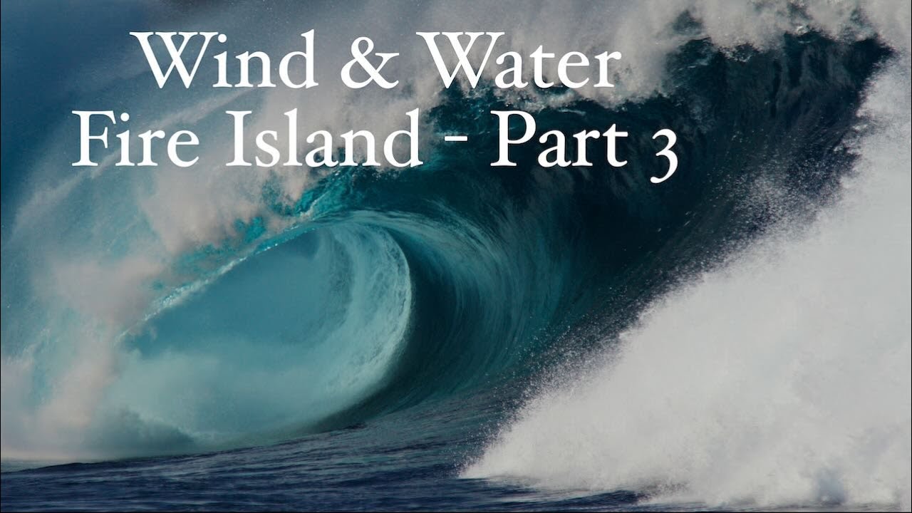 Wind & Water   Fire Island Part 3