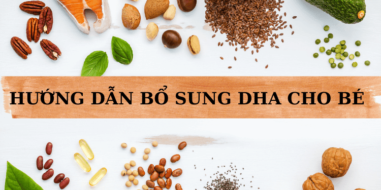 Bác sĩ hướng dẫn bổ sung DHA cho trẻ đúng để đạt hiệu quả cao để đạt hiệu quả cao