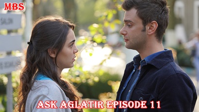 Episode 11 Aşk Ağlatır Love Makes You Cry Full Synopsis