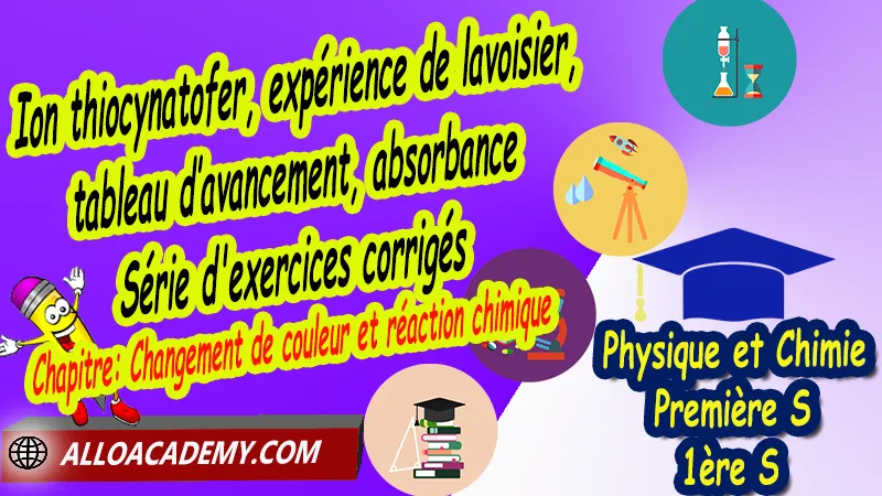 Ion thiocynatofer, expérience de lavoisier, tableau d’avancement, absorbance - Série d'exercices corrigés , Cours de Chapitre: Changement de couleur et réaction chimique de Classe de Première s (1ère s), Résumé cours de Chapitre: Changement de couleur et réaction chimique de Classe de Première s (1ère s),  Travaux pratiques TP de Chapitre: Changement de couleur et réaction chimique de Classe de Première s (1ère s), Exercices corrigés de Chapitre: Changement de couleur et réaction chimique de Classe de Première s (1ère s), Série d'exercices corrigés de Chapitre: Changement de couleur et réaction chimique de Classe de Première s (1ère s), Travaux dirigés td de Chapitre: Changement de couleur et réaction chimique de Classe de Première s (1ère s), Devoirs corrigés de Chapitre: Changement de couleur et réaction chimique de Classe de Première s (1ère s), Physique et Chimie, Lycée, Physique et Chimie Programme France, Physique et Chimie Classe de première S, Tout le programme de Physique et Chimie de première S France, programme 1ère s Physique et Chimie, cours physique première s pdf, cours physique-chimie 1ère s nouveau programme pdf, cours physique-chimie lycée, cours chimie première s pdf, physique chimie 1ere s exercices corrigés pdf, exercices corrigés physique 1ère s, toutes les formules de Physique et Chimie 1ère s pdf, exercices corrigés Physique et Chimie 1ère c pdf, Système éducatif en France, Le programme de la classe de première S en France, Le programme de l'enseignement de Physique et Chimie Première S (1S) en France, programme enseignement français Première S, prof particulier physique chimie, cours particulier physique chimie, prof physique chimie particulier, soutien scolaire physique chimie, prof particulier chimie, cours de soutien physique chimie, prof de physique chimie a domicile, cours particulier de physique chimie, prof particulier de physique chimie, cours de soutien à distance, cours de soutiens, des cours de soutien, soutien scolaire a domicile