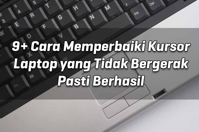 9-cara-memperbaiki-kursor-laptop-yang-tidak-bergerak-pasti-berhasil