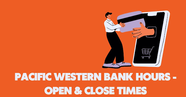 Pacific Western Bank Hours - Open & Close Times