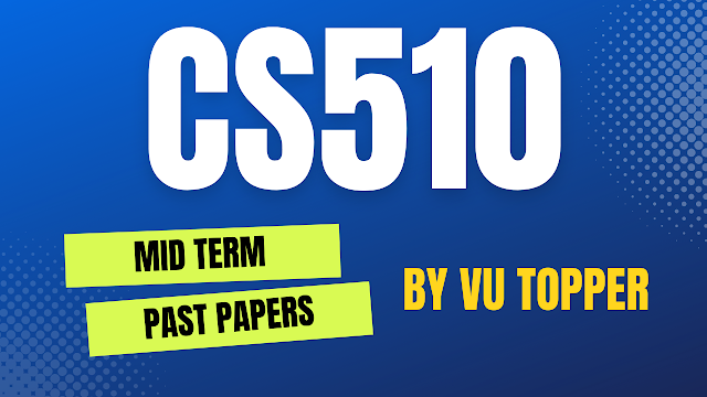 CS510 MIDTERM SOLVED PAST PAPERS | CS510 MIDTERM SOLVED PAST PAPERS MEGA FILE