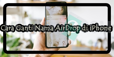 Cara Ganti Nama AirDrop di iPhone