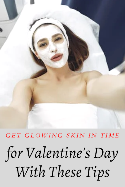 GET GLOWING SKIN IN TIME FOR VALENTINE’S DAY WITH THESE TIPS