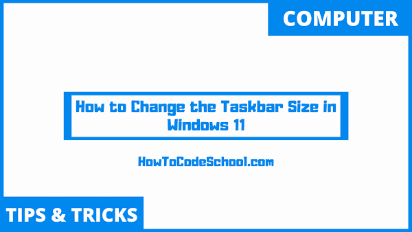 How to Change the Taskbar Size in Windows 11