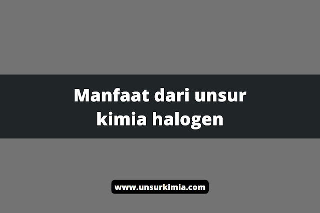 Mengenal Unsur Kimia Halogen