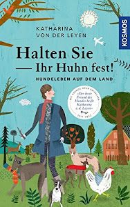 Halten Sie Ihr Huhn fest!: Hundeleben auf dem Land