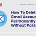 How To Delete Gmail Account Permanently Without Password?