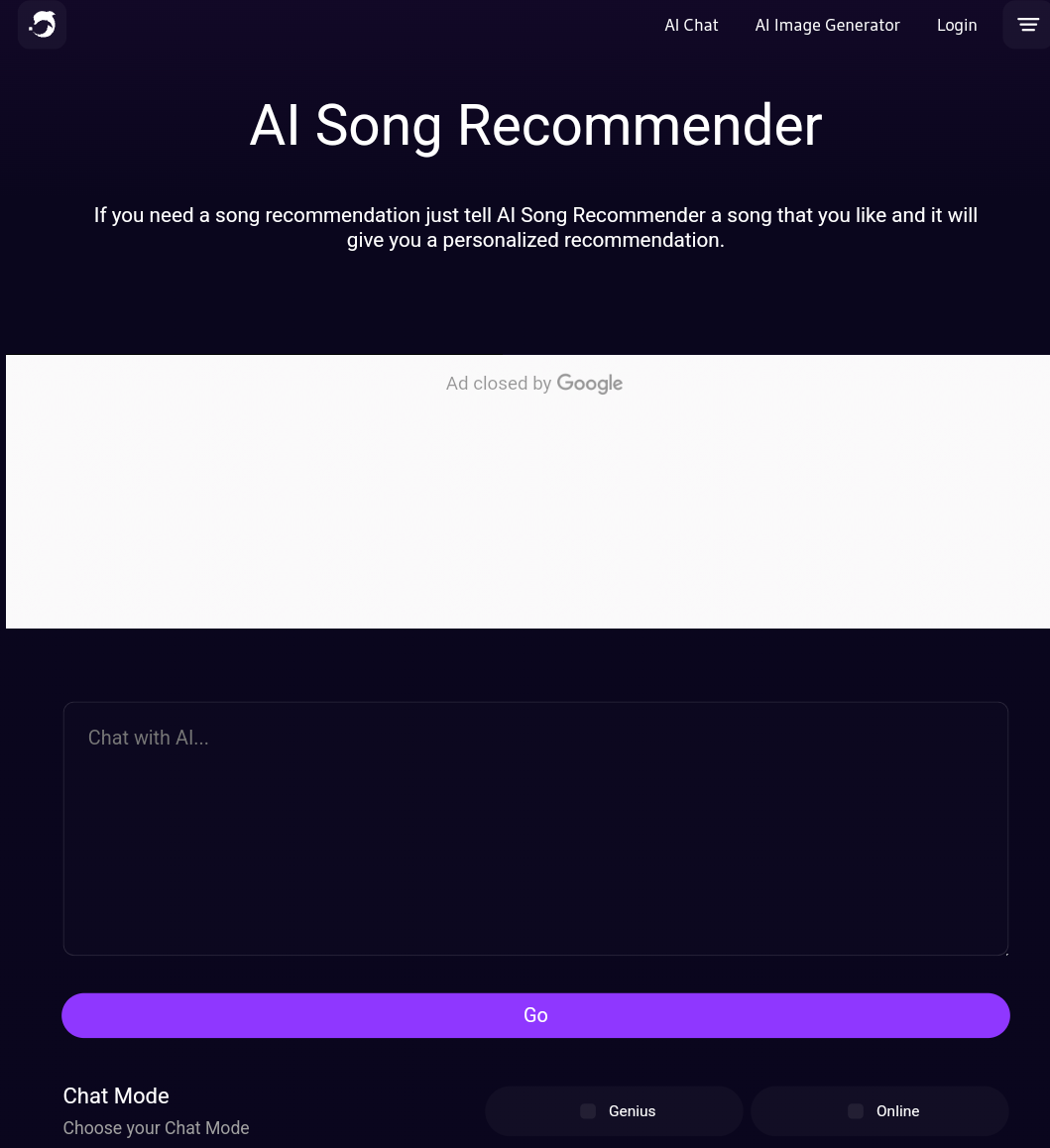 AI Song Recommender If you need a song recommendation just tell AI Song Recommender a song that you like and it will give you a personalized recommendation.