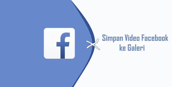 Cara Menyimpan Video Facebook Ke Penyimpanan Telepon