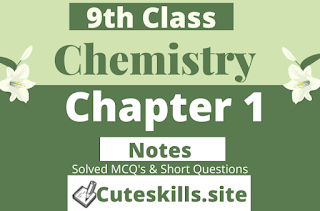 9th class Chemistry Notes Chapter 1 - MCQs,Questions and Practicals