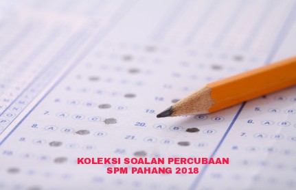 Koleksi Soalan Percubaan SPM Pahang 2018 - RUJUKAN SPM