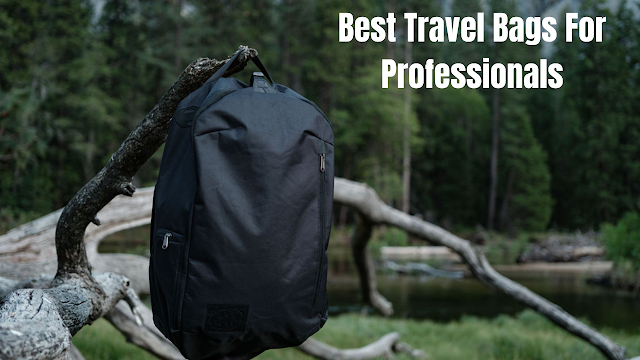 The Best Travel Bags for Professionals, Explained in-Depth