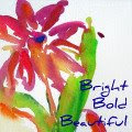 Bright, Bold, Beautiful