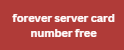 forever server card number free