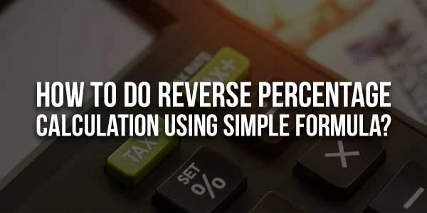 How to Calculate Reverse Percentage?