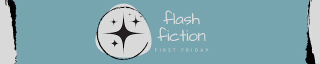 Flash Fiction First Friday banner