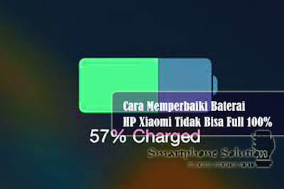 cara memperbaiki baterai hp xiaomi tidak bisa full 100%
