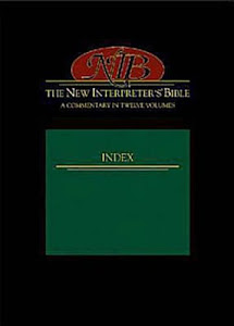 The New Interpreter's Bible Index: General Articles & Introduction, Commentary, & Reflections for Each Book of the Bible Including the Apocryphal/Deuterocanonical Books in Twelve Volumes