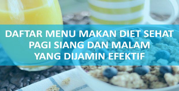 Menu Makanan Sehat Untuk Diet Cepat Lengkap Pagi Siang Dan Malam