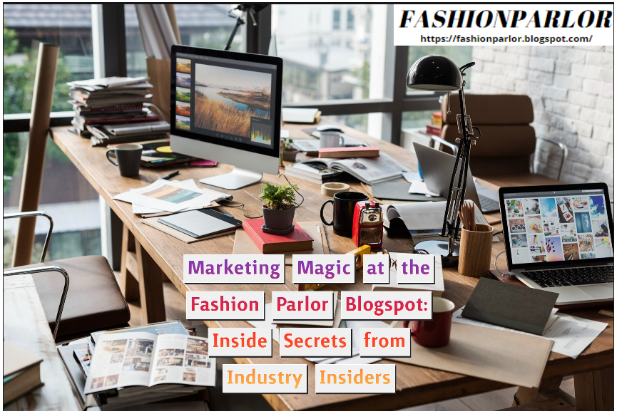 marketing-magic-at-the-fashion-parlor-blogspot-inside-secrets-from-industry-insiders