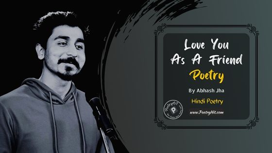 LOVE YOU AS A FRIEND POETRY - Abhash Jha | Hindi Poetry | Poetryhit.com