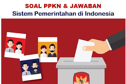 65 Soal Pkn Sistem Pemerintahan Di Indonesia & Jawaban