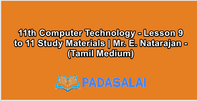 11th Computer Technology - Lesson 9-11 Study Materials | Mr. E. Natarajan - (Tamil Medium)