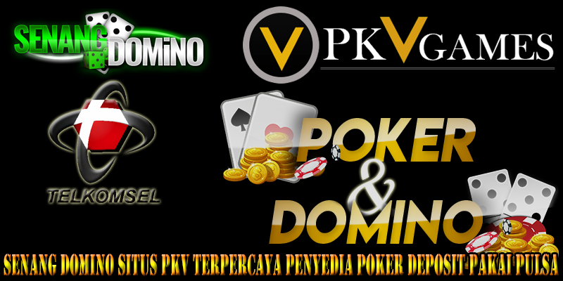 Senang Domino Situs Pkv Terpercaya Penyedia Poker Deposit Pakai Pulsa