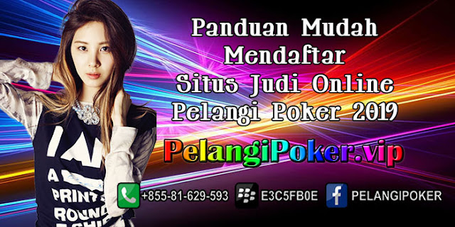 Panduan-Mudah-Mendaftar-Situs-Judi-Online-Pelangi-Poker-2019