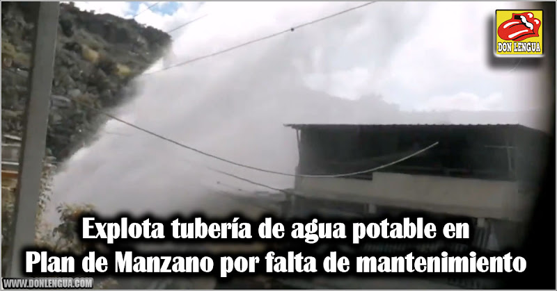 Explota tubería de agua potable en Plan de Manzano por falta de mantenimiento