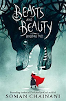 Beasts and Beauty: Dangerous Tales by Soman Chainani -