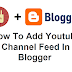 How To Add Youtube Channel Feed In Blogger