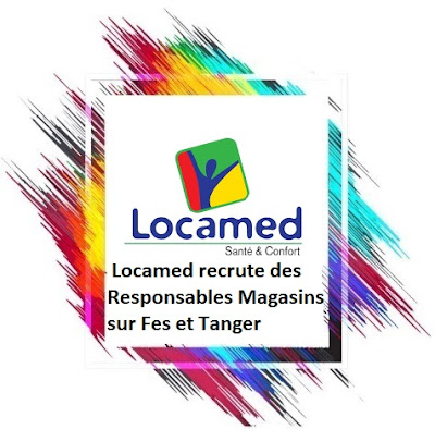 Locamed recrute des Responsables Magasins sur Fes et Tanger