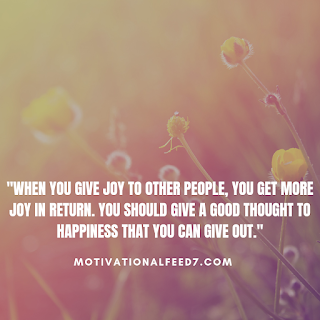 "When you give joy to other people, you get more joy in return. You should give a good thought to happiness that you can give out."
