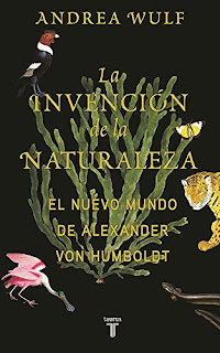 "La invención de la naturaleza. El nuevo mundo de Alexander Von Humbolt" - Andrea Wulf