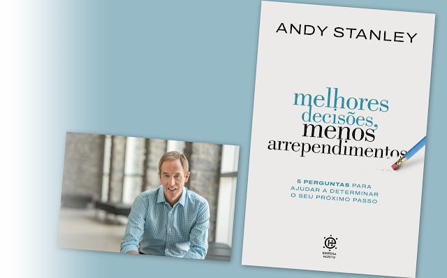 Autor Andy Stanley e capa do livro "Melhores Decisões, Menos Arrependimentos".