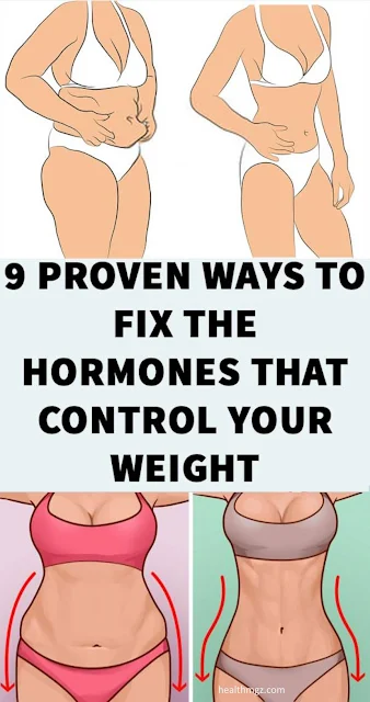9 Proven Ways To Fix The Hormones That Control Your Weight
