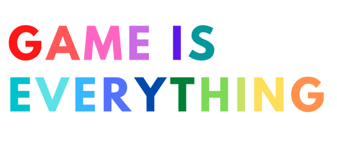 Game is Everything