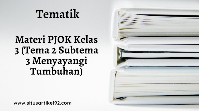 MATERI PELAJARAN PJOK KELAS 3 TEMA 2 SUBTEMA 3 MENYAYANGI TUMBUHAN