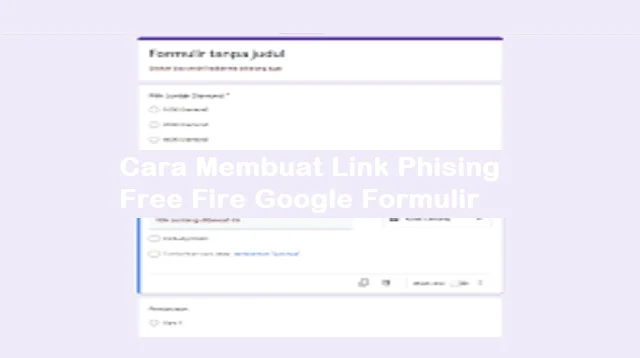 Cara Membuat Link Phising Free Fire Google Formulir