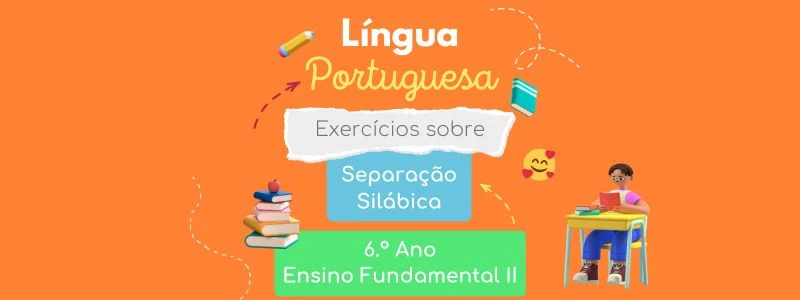 Exercícios sobre Separação Silábica - 6.º ano - Língua Portuguesa