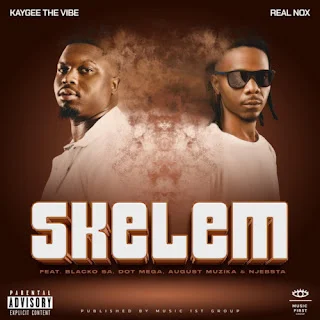 Real Nox & Kaygee The Vibe – Skelem feat. Blacko SA, Dot Mega, August Musika & DJ Njabsta (2023)