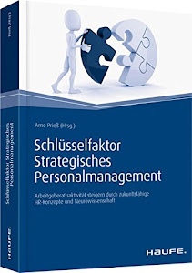 Schlüsselfaktor Strategisches Personalmanagement: Arbeitgeberattraktivität steigern durch zukunftsfähige HR-Konzepte und Neurowissenschaft (Haufe Fachbuch)